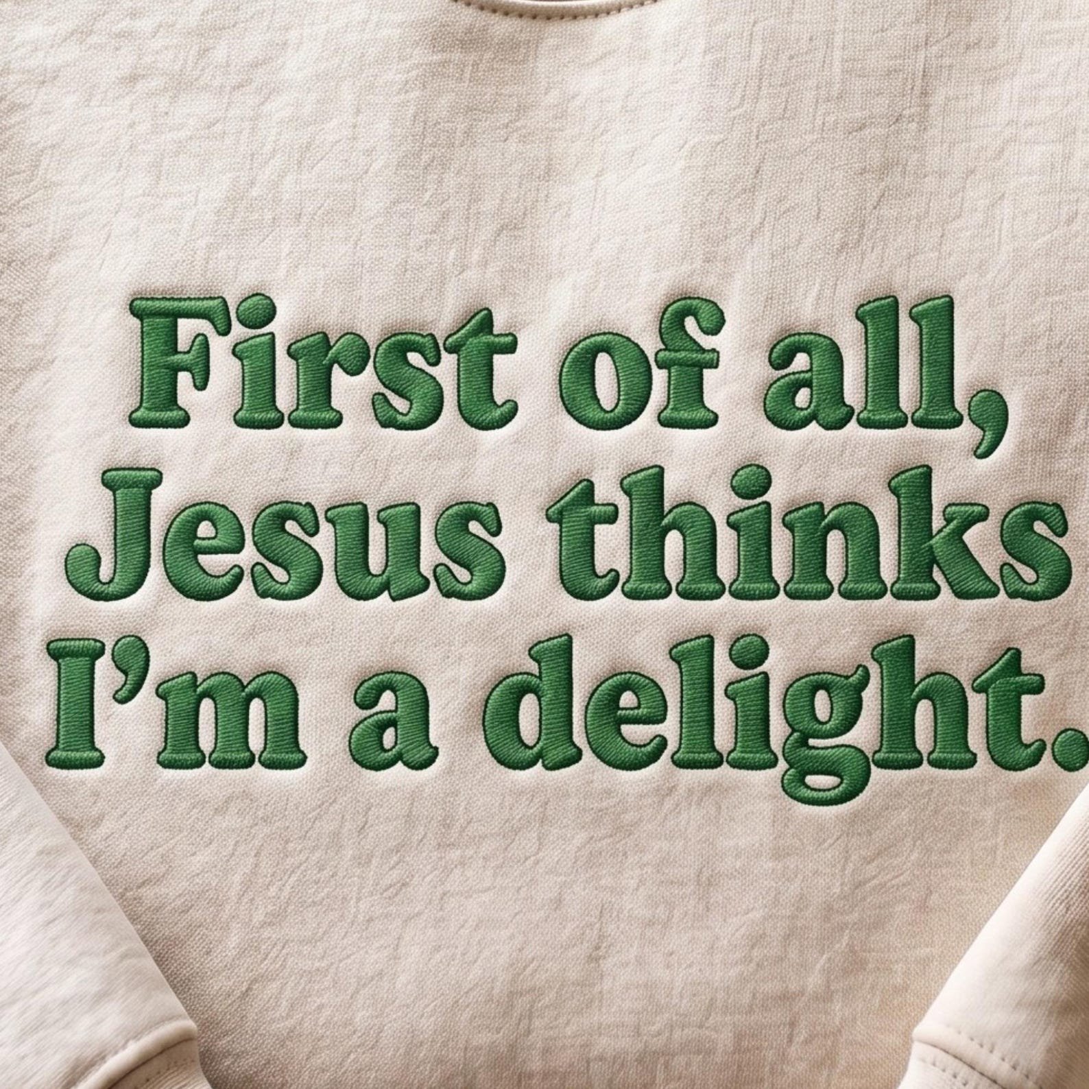 Embroidered Jesus Thinks I'm A Delight Sweatshirt, Funny Christian Humor Shirt 2