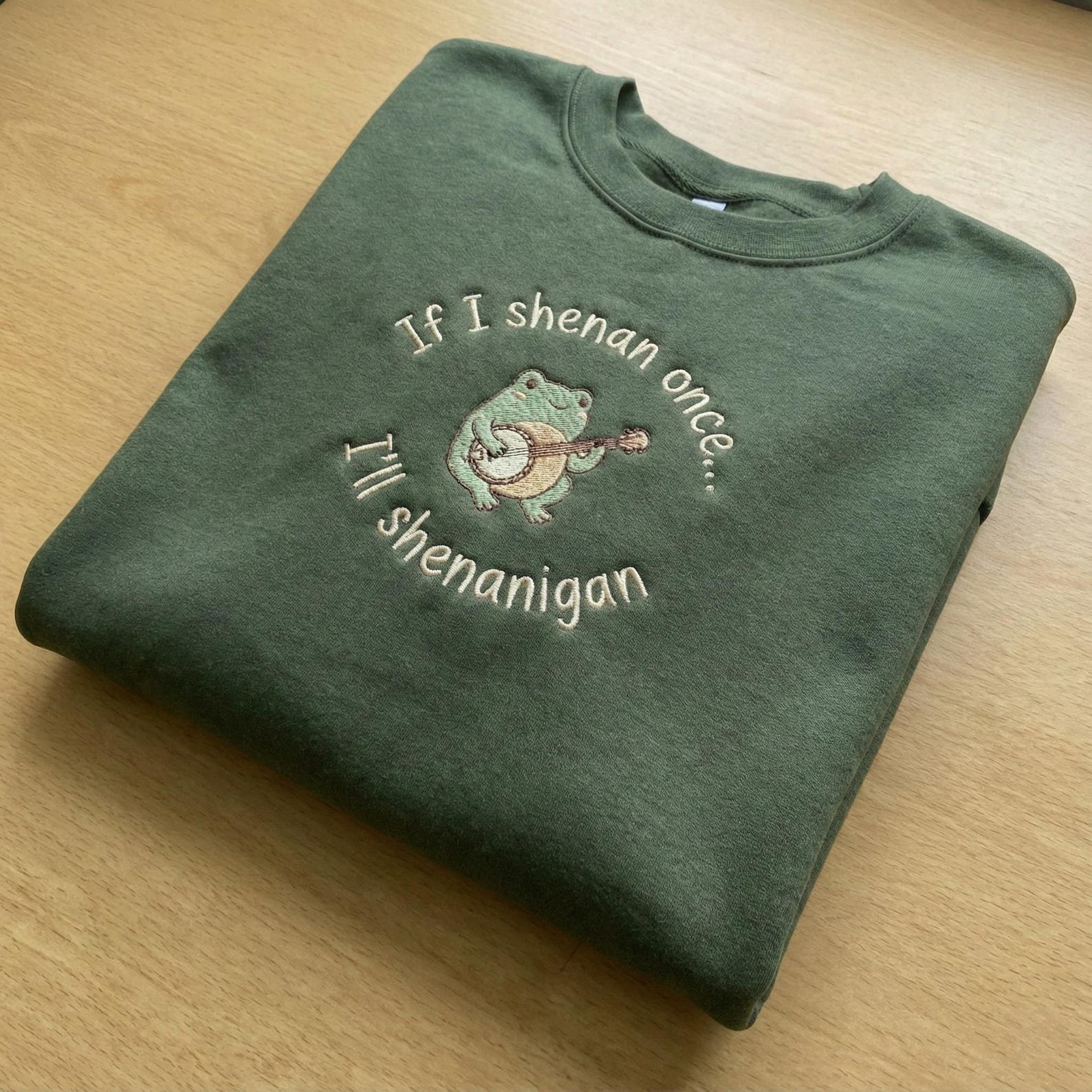 If I Shenan Once I'll Shenanigan Embroidered Sweatshirt, Funny Mental Health Shirt, Funny Frog Shenanigan Tee, Gift For Her, Animal Lovers 3