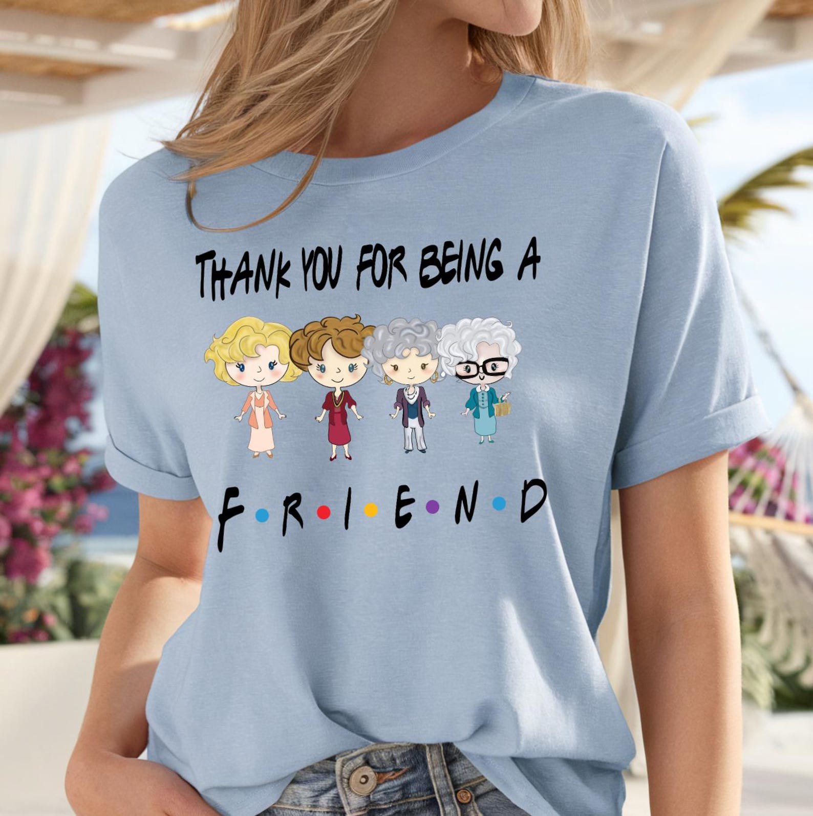 Thank You For Being A Friend Tee,Friendship Appreciation Shirt, Best Friend Matching Shirts, BFF Tee, Girls Trip Shirt, BFF Sweatshirt 4