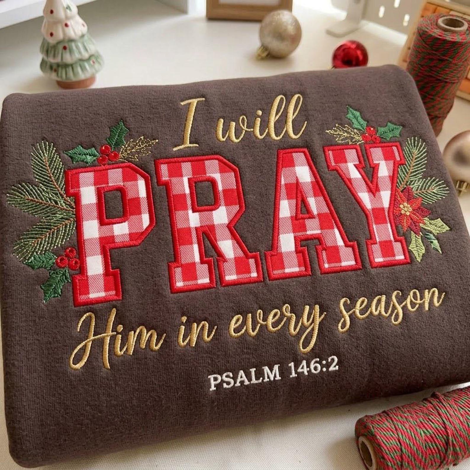 Christian Pray Embroidered Sweatshirt, Gingham Applique Faith Crewneck, Pray Him in Every Season Shirt, Psalm 146:2 Religious Gift 5