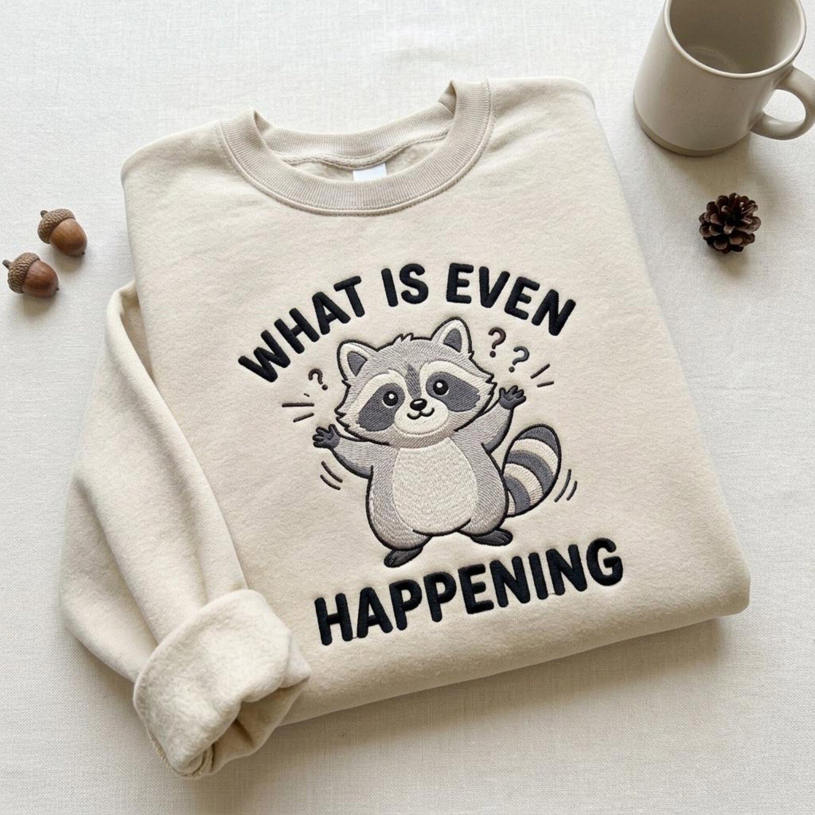 Funny Raccoon Embroidered Sweatshirt, What Is Even Happening Crewneck, Cute Chaotic Raccoon Lover Gift 2