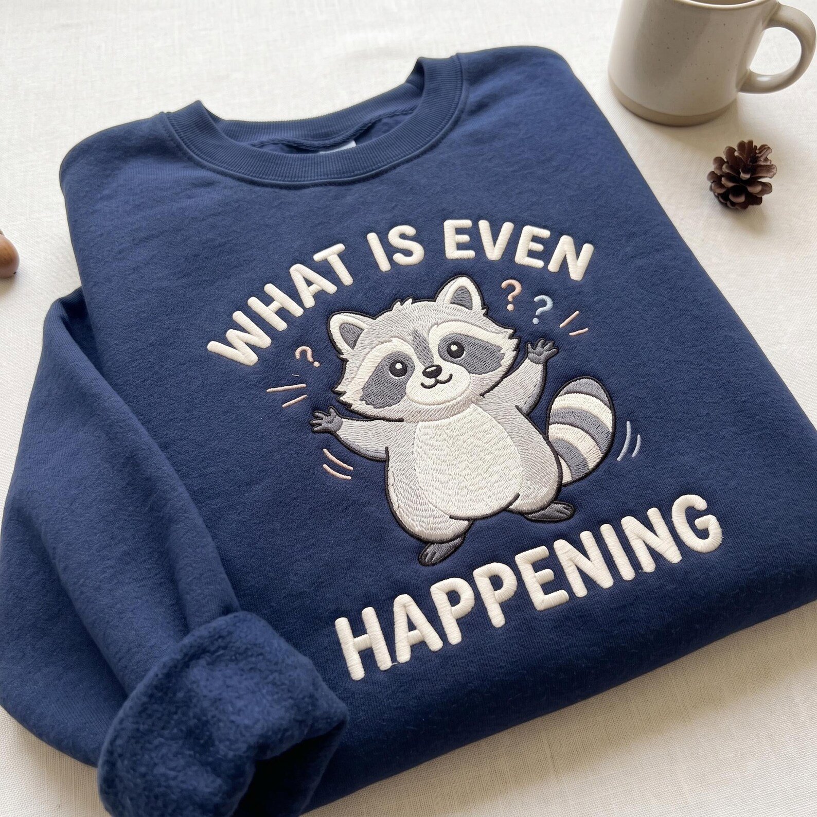 Funny Raccoon Embroidered Sweatshirt, What Is Even Happening Crewneck, Cute Chaotic Raccoon Lover Gift 3