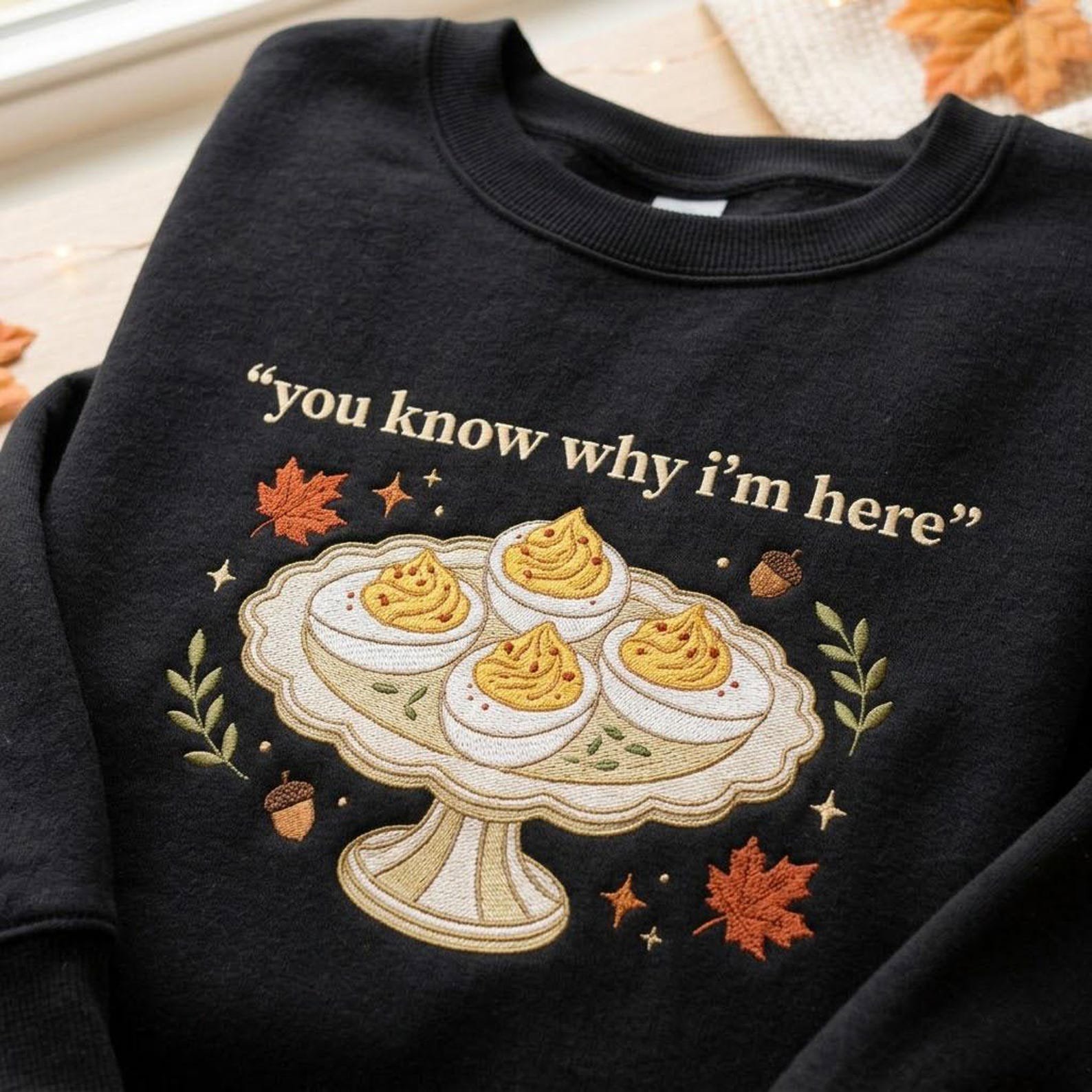 You Know Why I’m Here Embroidered Sweatshirt, Funny Deviled Eggs Thanksgiving Crewneck, Thanksgiving Dinner Foodie Gift 2