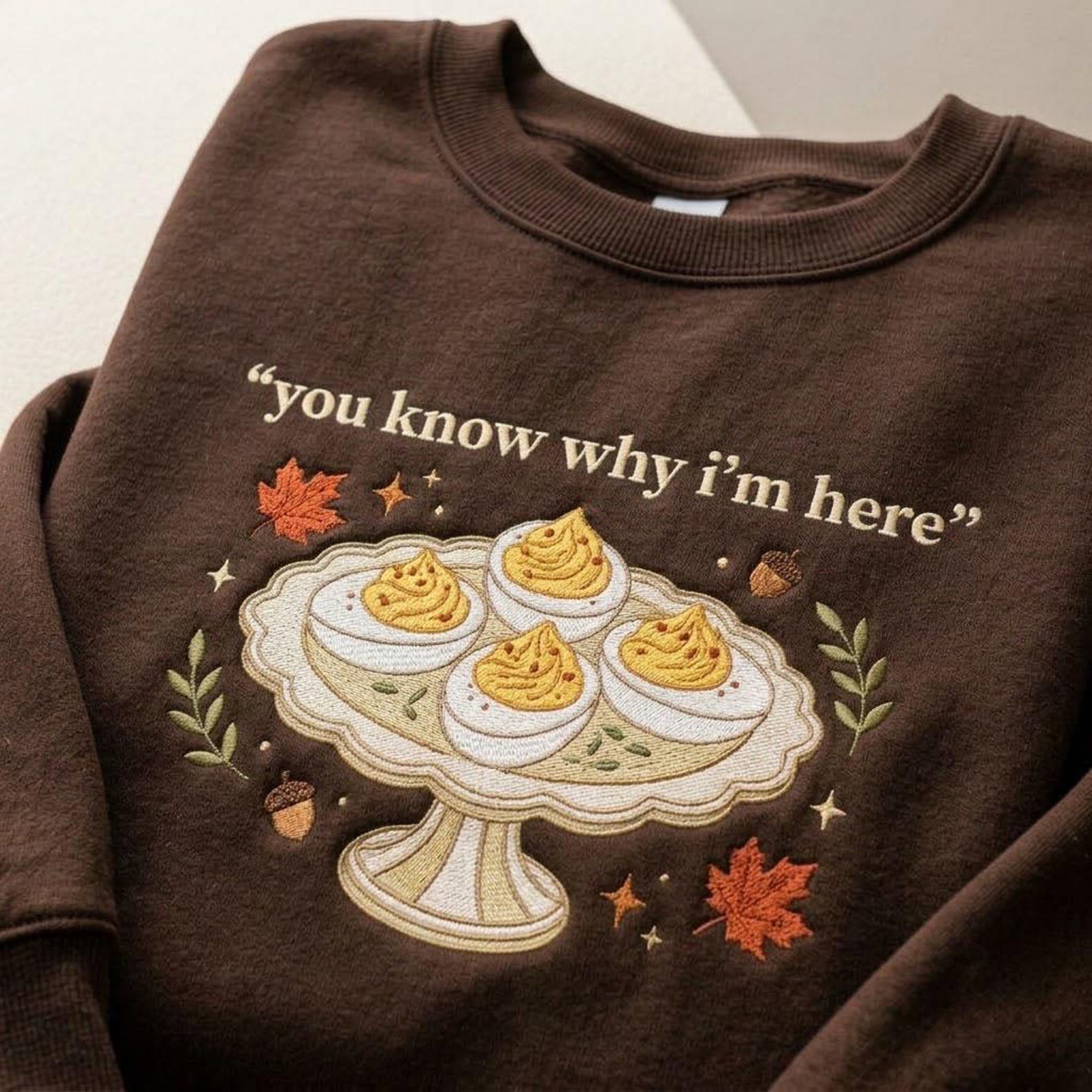 You Know Why I’m Here Embroidered Sweatshirt, Funny Deviled Eggs Thanksgiving Crewneck, Thanksgiving Dinner Foodie Gift 3