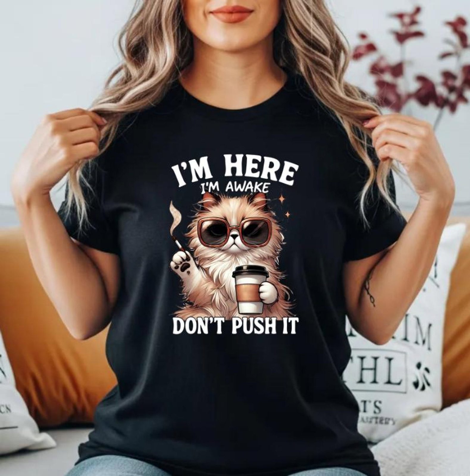 I'm here I'm awake Don't push it shirt, Sarcastic Cute and Grumpy Tee for Sleepyheads, Morning Humor Tee, Gift for Cat Moms Who Need Coffee 3