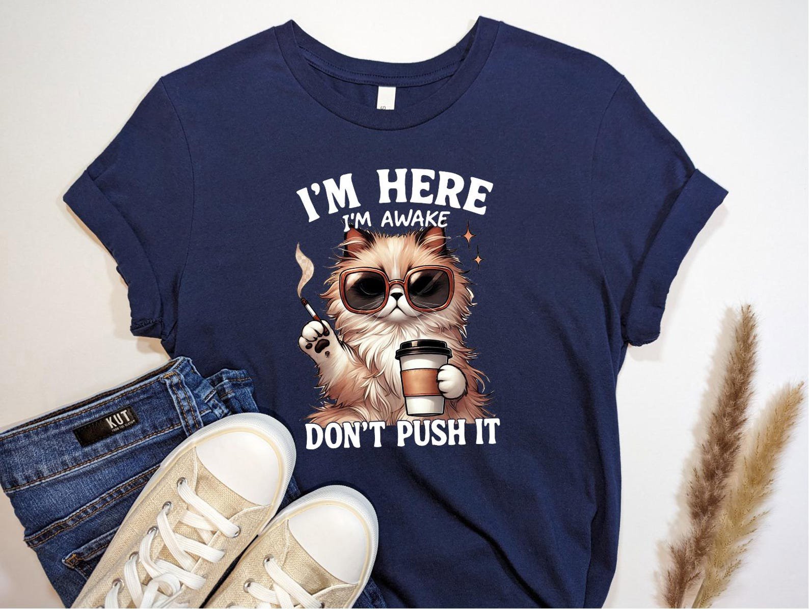 I'm here I'm awake Don't push it shirt, Sarcastic Cute and Grumpy Tee for Sleepyheads, Morning Humor Tee, Gift for Cat Moms Who Need Coffee 6