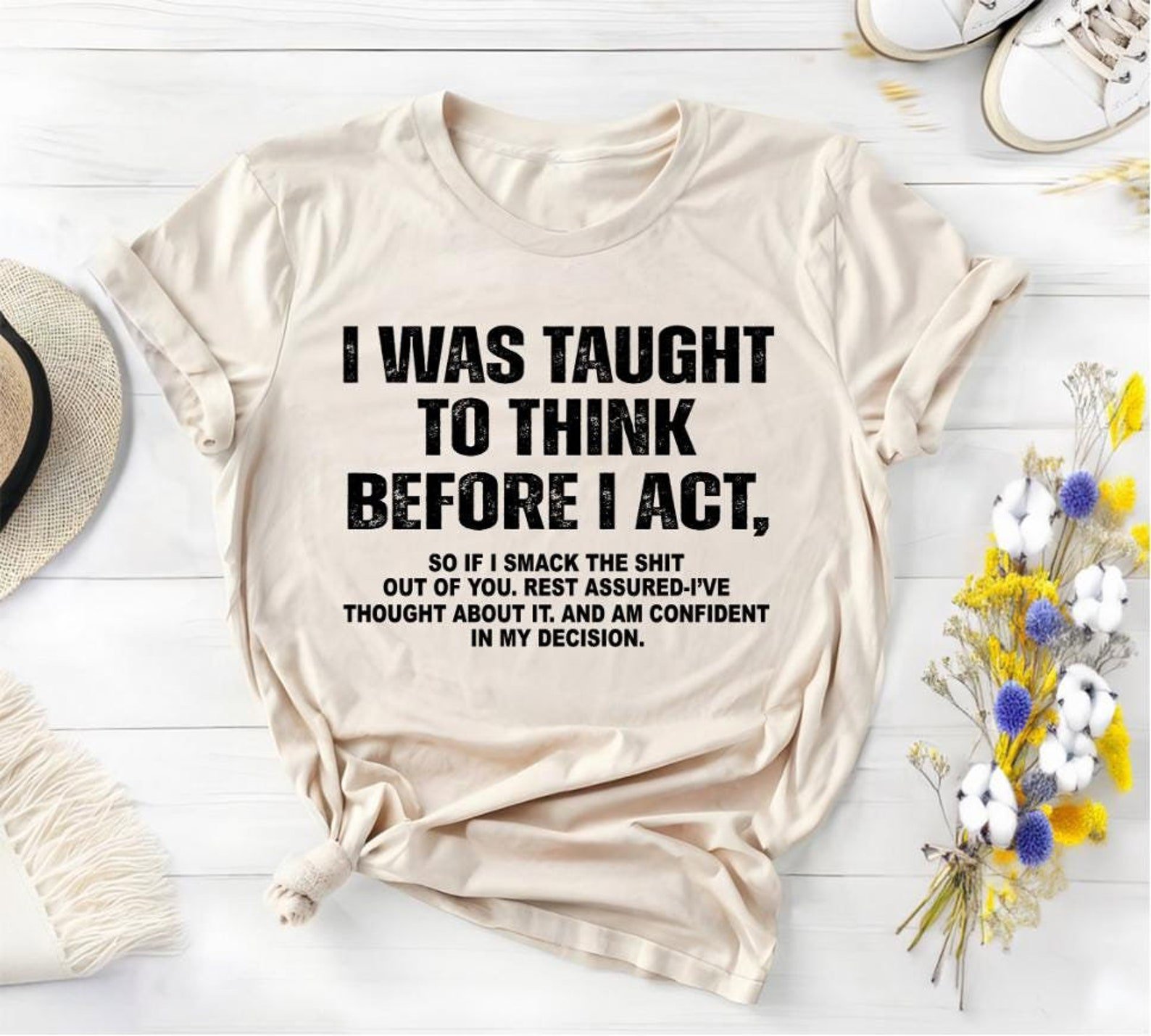 I Was Taught To Think Before I Act Shirt, Funny Sarcasm Tee, Dark Humor Sweatshirt, Sassy Quote Shirt, Adult Humor Gift 2