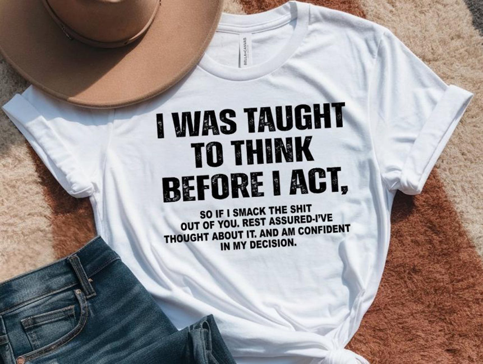 I Was Taught To Think Before I Act Shirt, Funny Sarcasm Tee, Dark Humor Sweatshirt, Sassy Quote Shirt, Adult Humor Gift 1