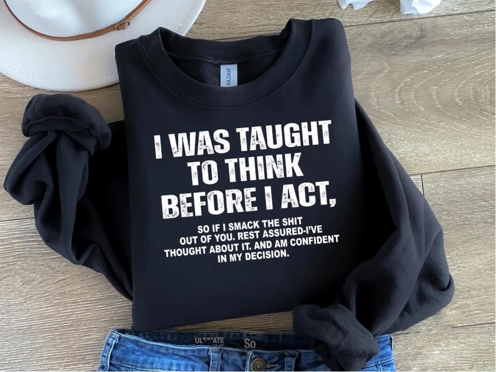 I Was Taught To Think Before I Act Shirt, Funny Sarcasm Tee, Dark Humor Sweatshirt, Sassy Quote Shirt, Adult Humor Gift 4