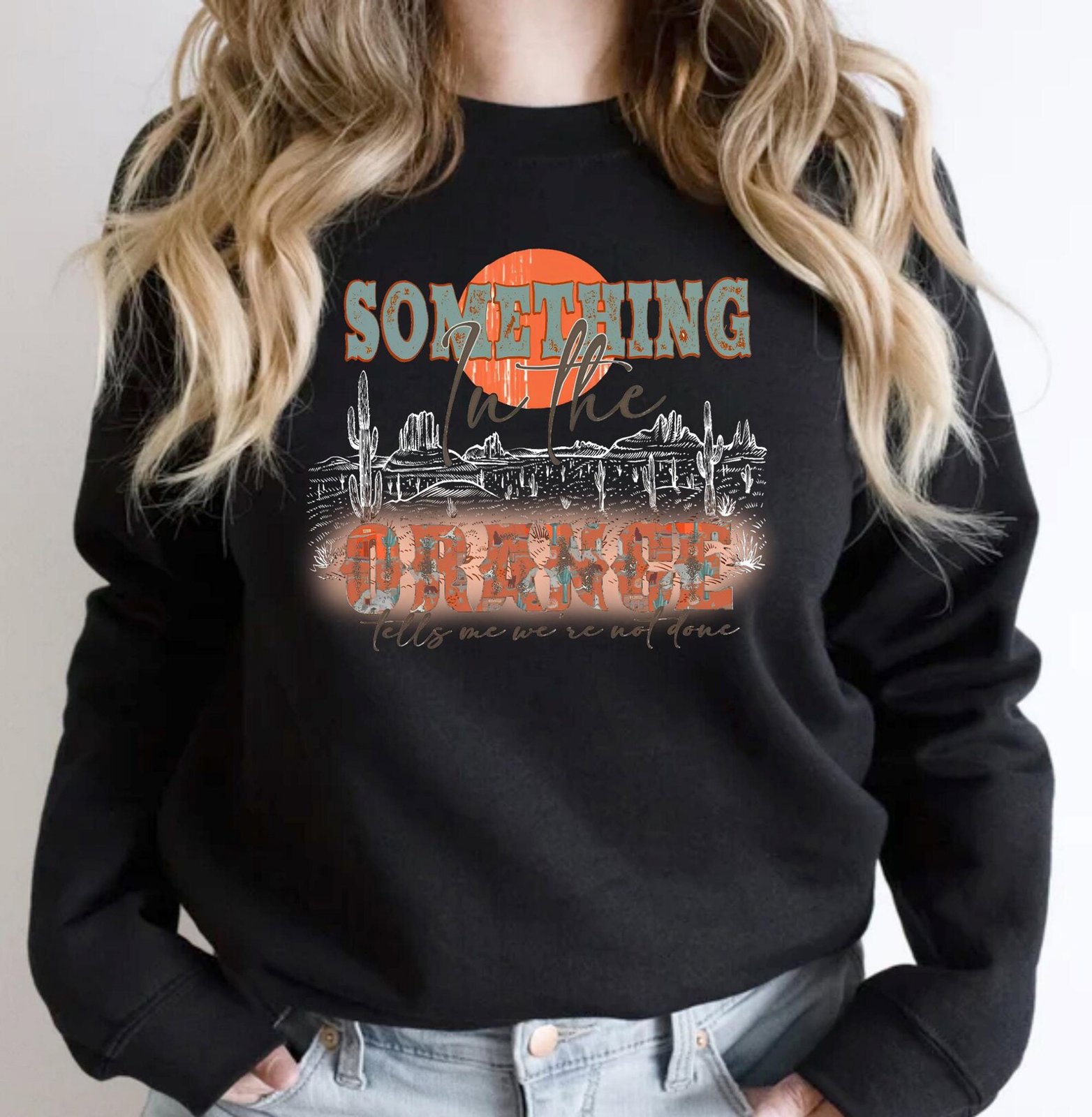 Western Graphic Sweatshirt: Something In The Orange, Country Music 2