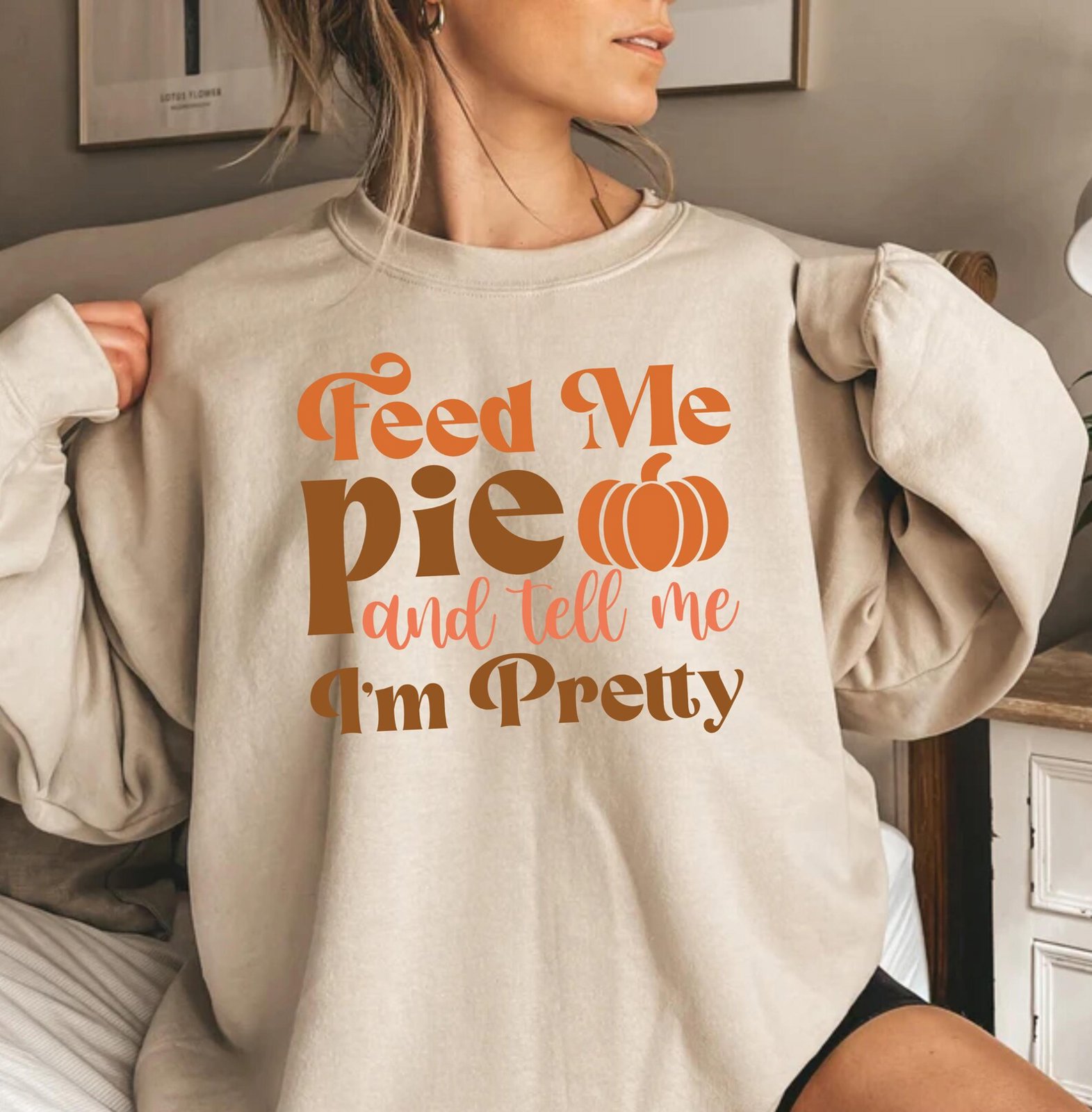 Feed Me Pie And Tell Me Im Pretty Sweatshirt, Funny Pumpkin Thanksgiving Top 3