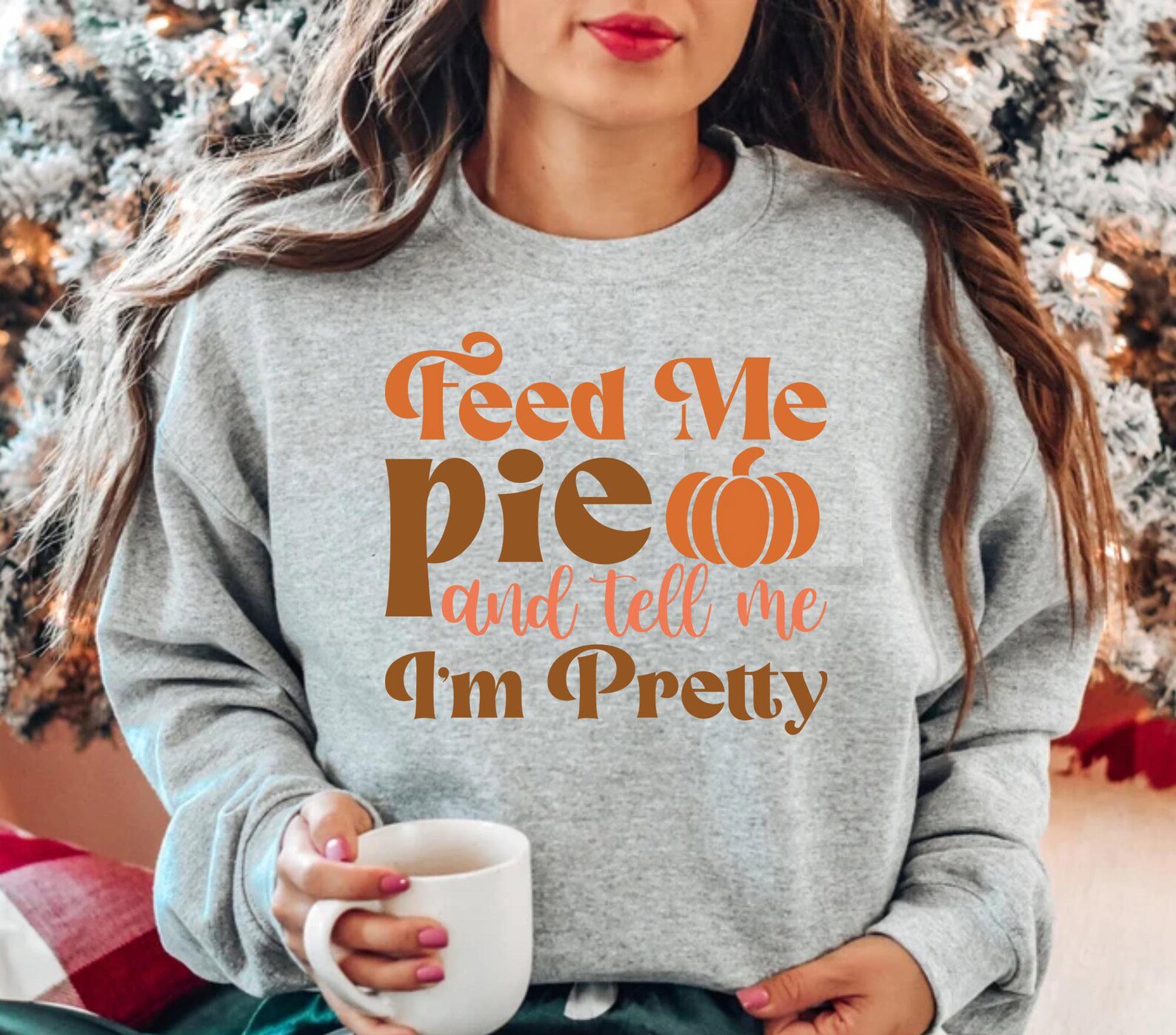 Feed Me Pie And Tell Me Im Pretty Sweatshirt, Funny Pumpkin Thanksgiving Top 5