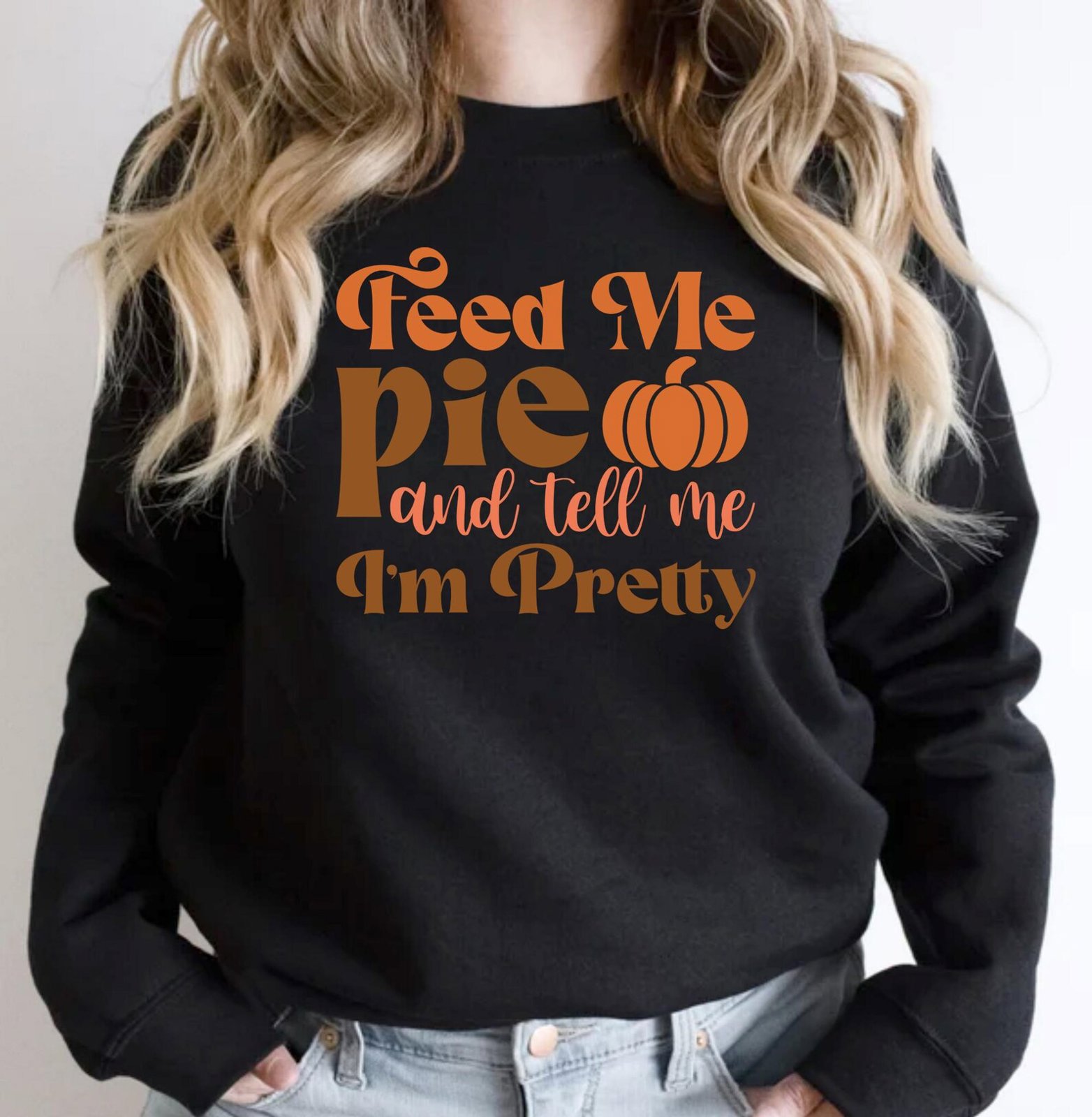 Feed Me Pie And Tell Me Im Pretty Sweatshirt, Funny Pumpkin Thanksgiving Top 6