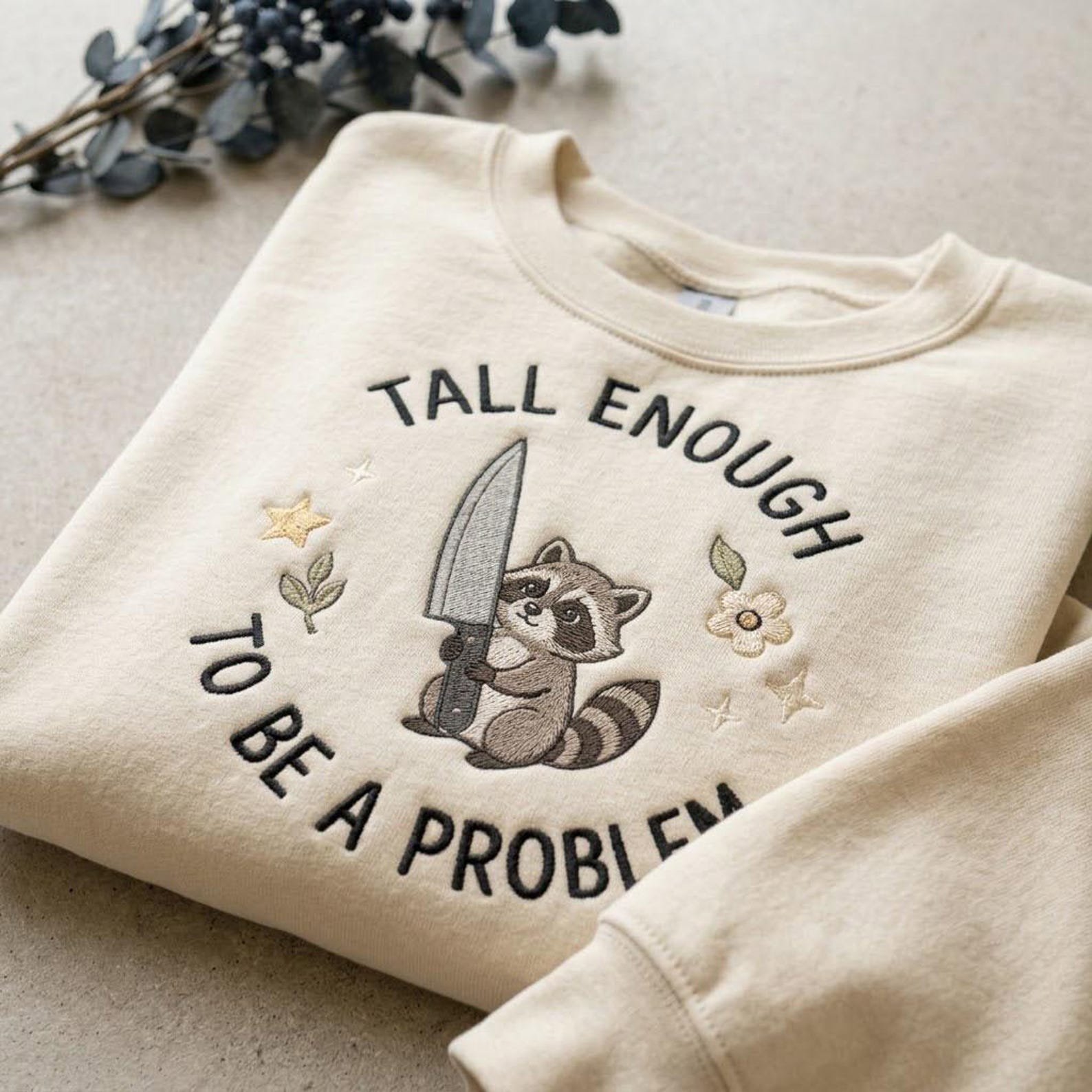 Cute Raccoon Embroidered Sweatshirt, Funny Tall Enough To Be A Problem Crewneck, Woodland Animal Shirt, Quirky Raccoon Gift 4