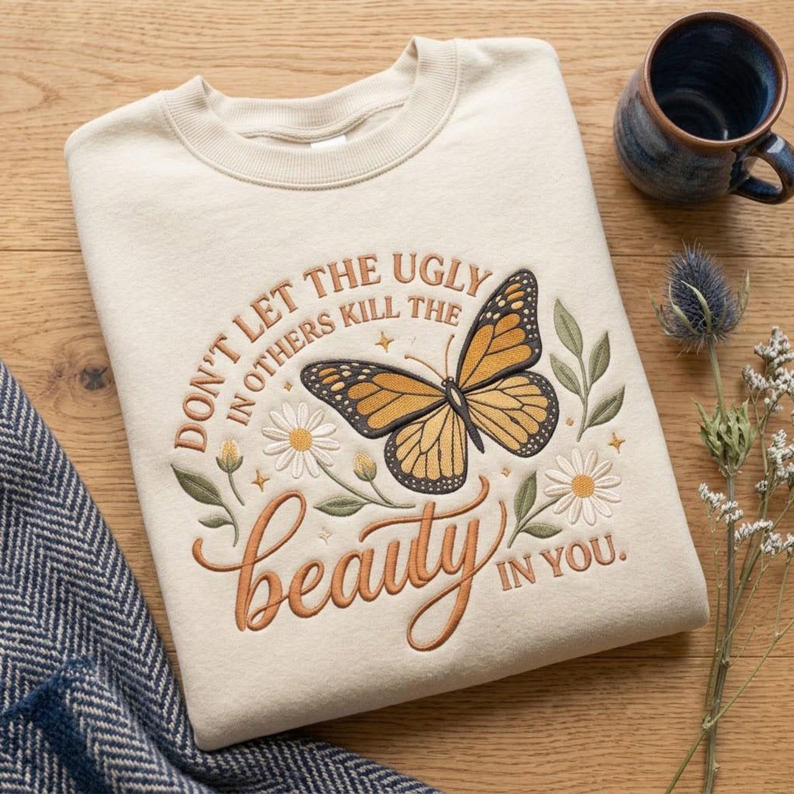 Don’t Let the Ugly in Others Kill the Beauty in You Embroidered Sweatshirt, Butterfly Floral Crewneck, Inspirational Quote Gift 3