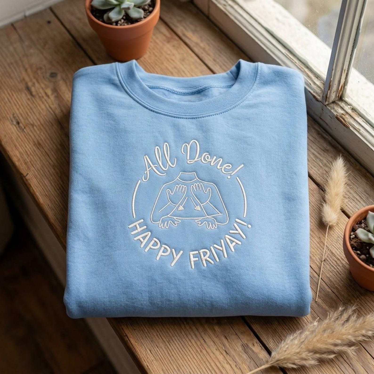 Happy Friyay Embroidered Sweatshirt, All Done Funny Work Crewneck, Friday Office Humor Shirt, Weekend Coworker Gift 1