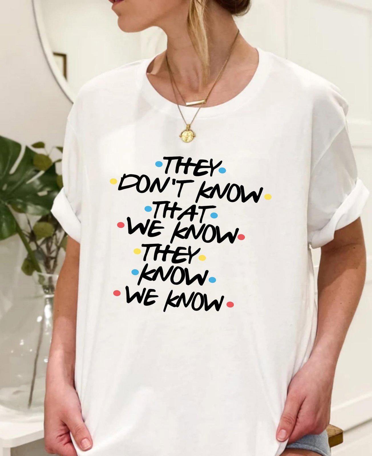 They Don't Know That We Know They Know We Know Shirt, Chandler Shirt, Funny Friends Shirt, Phoebe Shirt, Funny Shirt 4