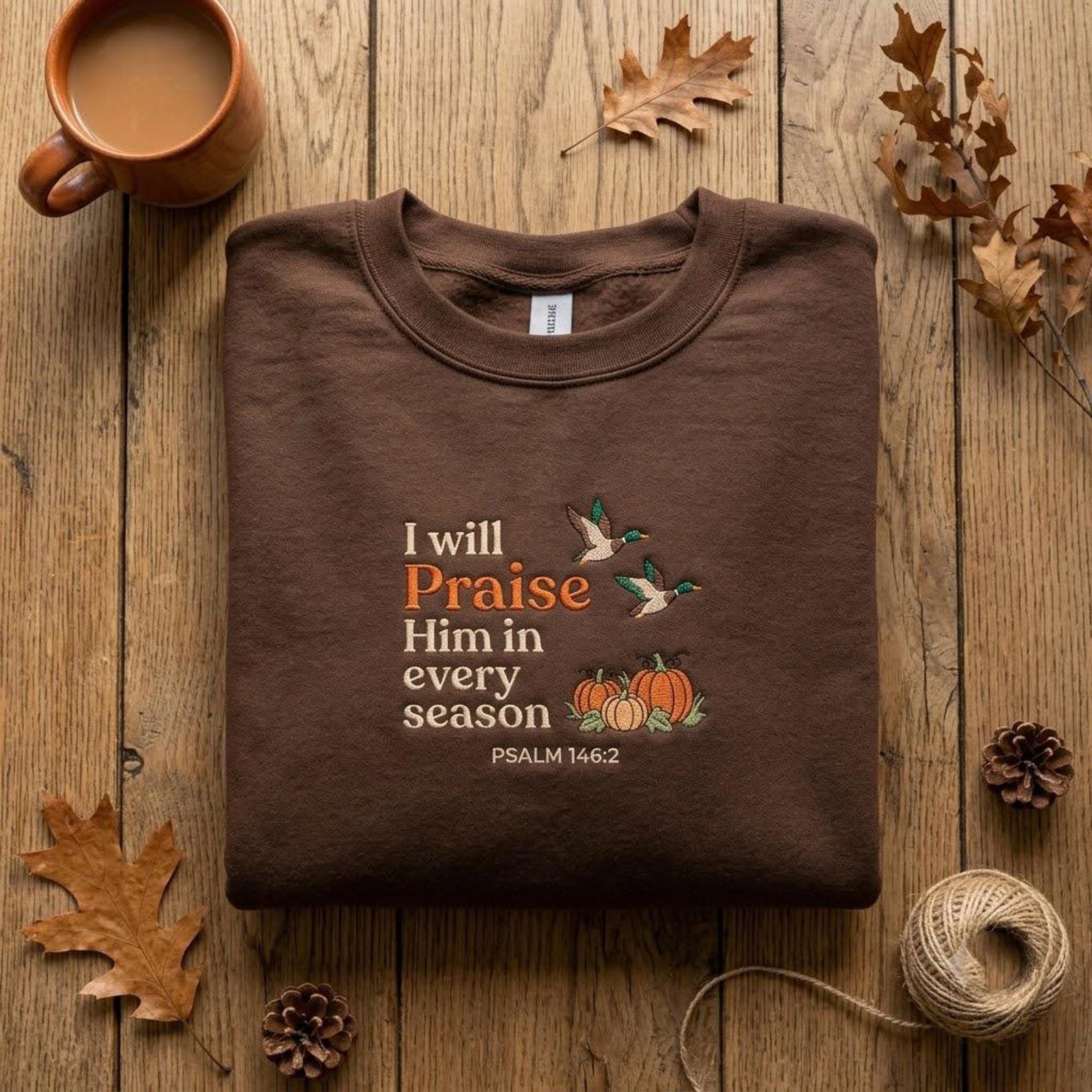 Faith Embroidered Sweatshirt, I Will Praise Him in Every Season, Psalm 146:2 Christian Crewneck, Religious Autumn Gift Idea 3