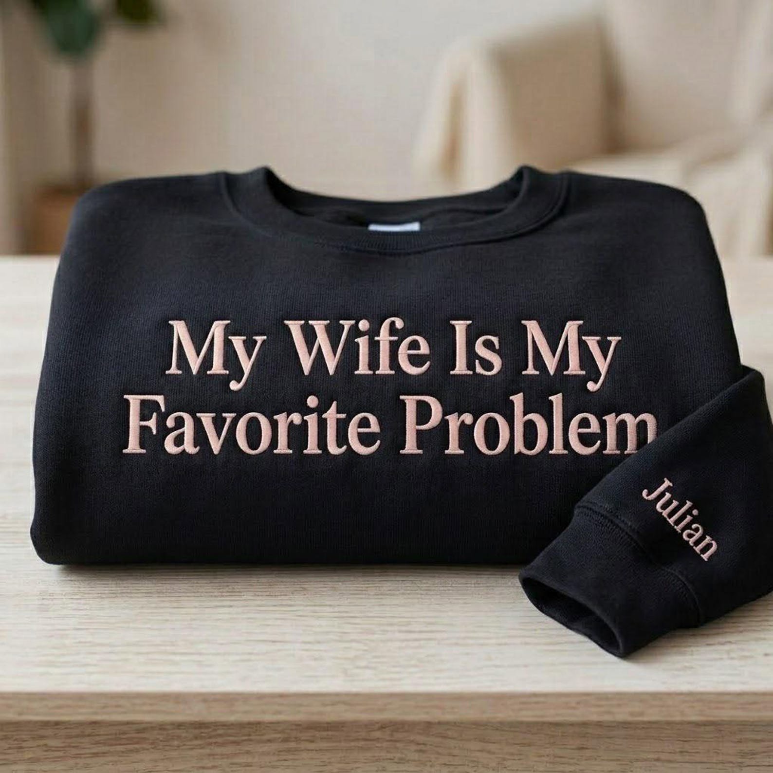 Personalized Husband Sweatshirt, My Wife Is My Favorite Problem Embroidered Crewneck, Custom Sleeve Name, Funny Spouse Gift 5