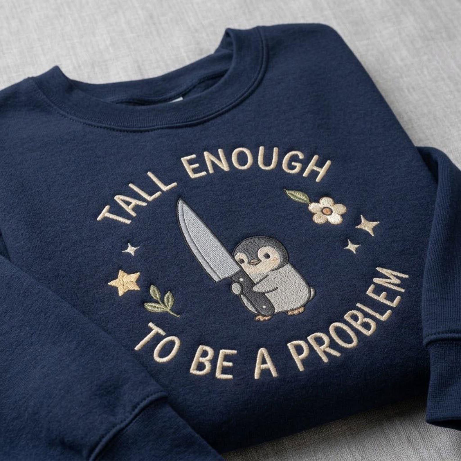 Cute Penguin Embroidered Sweatshirt, Funny Tall Enough To Be A Problem Crewneck, Quirky Animal Shirt, Dark Humor Penguin Gift 3