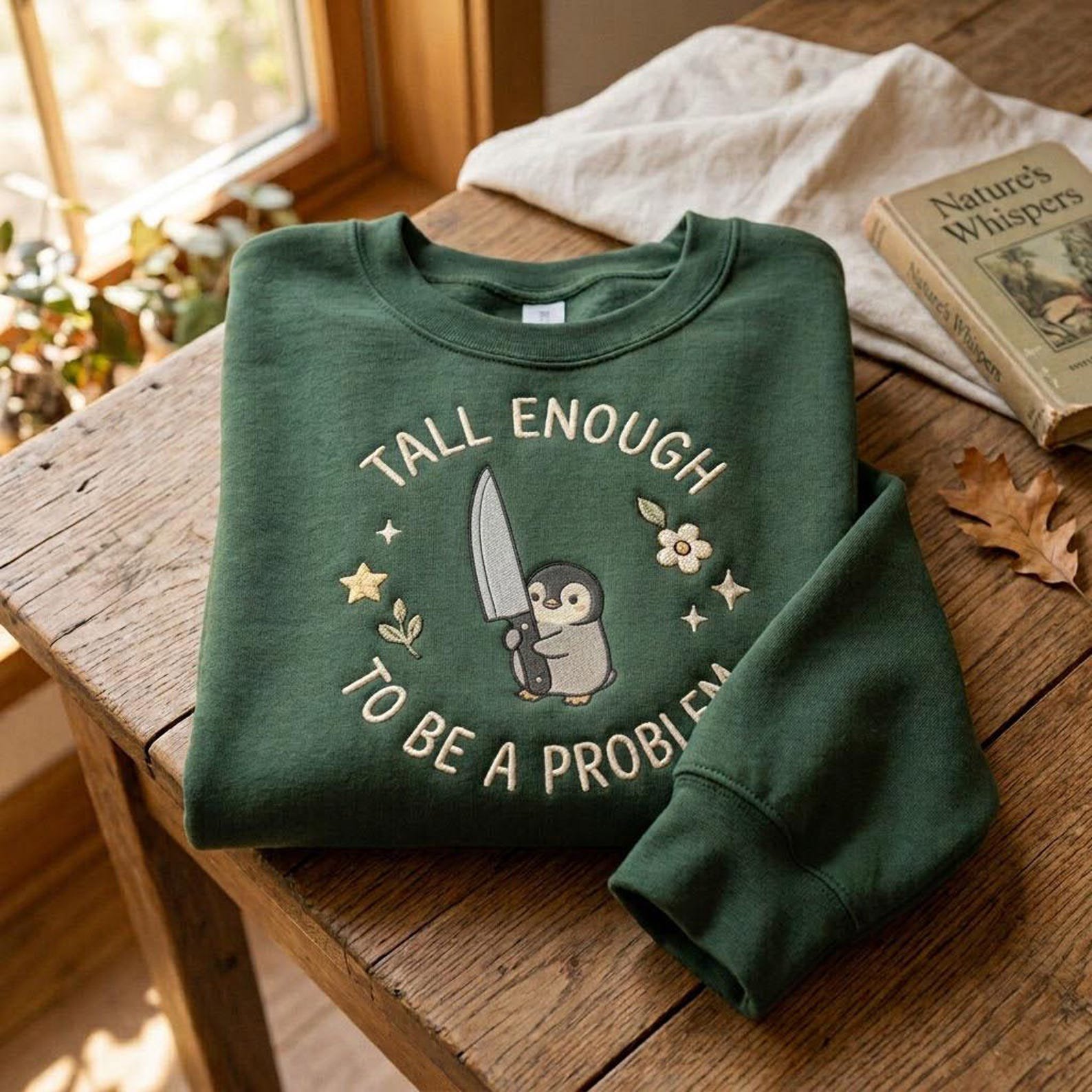 Cute Penguin Embroidered Sweatshirt, Funny Tall Enough To Be A Problem Crewneck, Quirky Animal Shirt, Dark Humor Penguin Gift 4