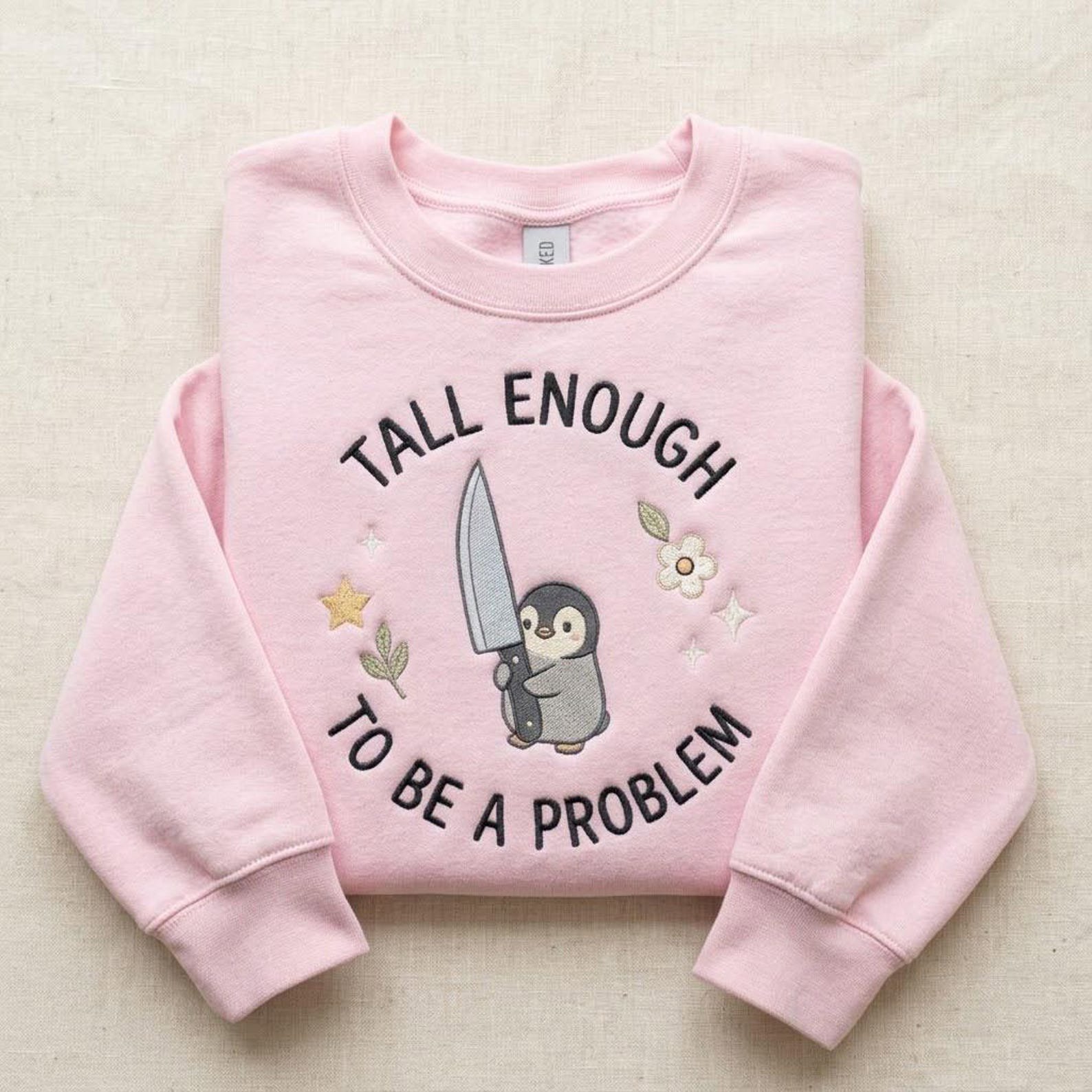 Cute Penguin Embroidered Sweatshirt, Funny Tall Enough To Be A Problem Crewneck, Quirky Animal Shirt, Dark Humor Penguin Gift 5