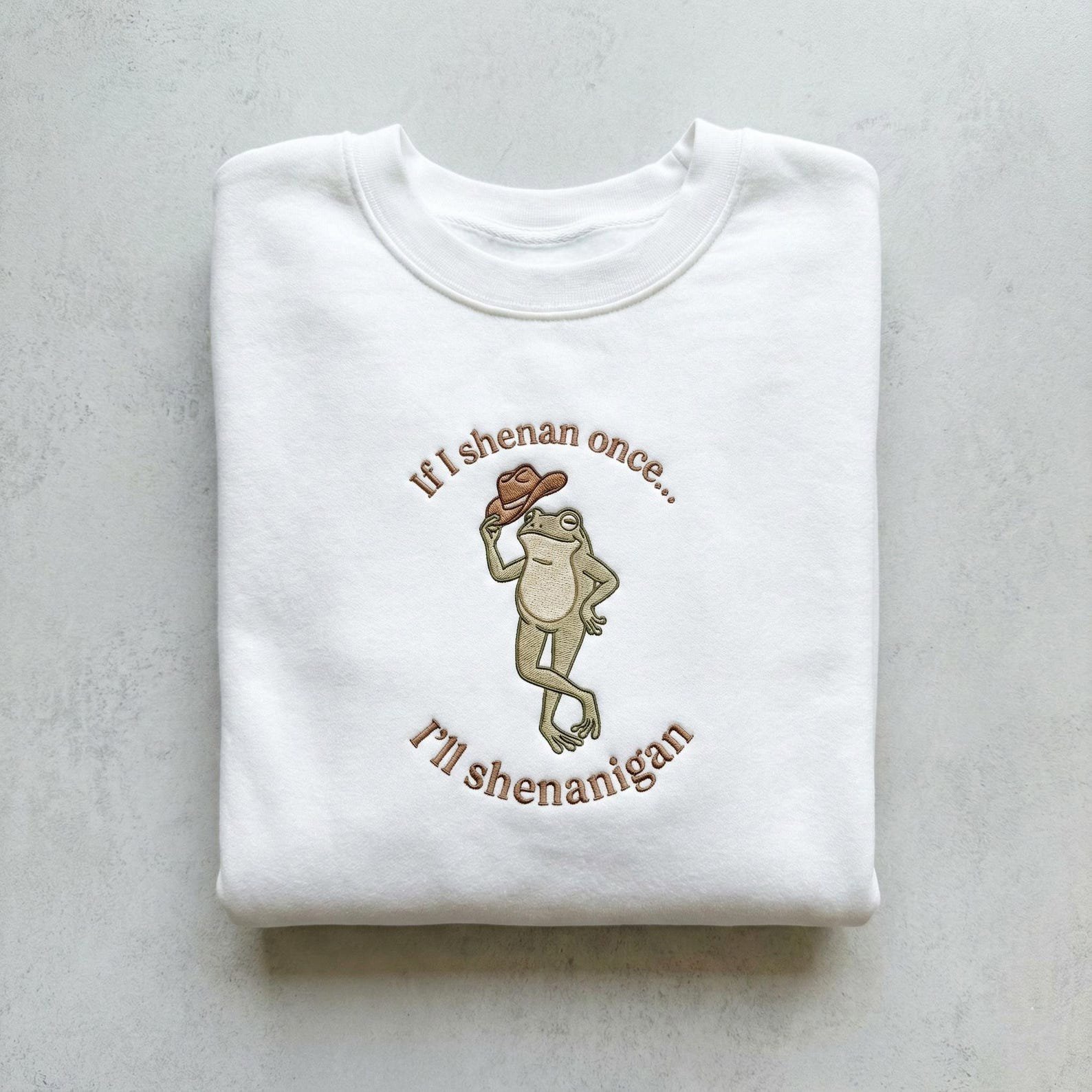 If I Shenan Once I'll Shenanigan Embroidered Sweatshirt, Funny Frog Shenanigan Tee, Funny Mental Health Shirt, Gift For Her, Animal Lovers 3