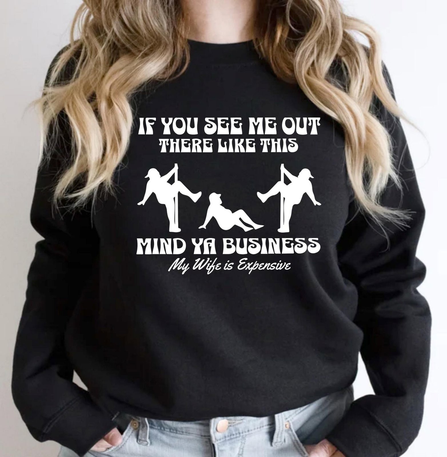 If you See me Out there Like this Mind Ya Business My wife is Expensive Sweatshirt, Husband Sweatshirt,Gift for Husband,Funny Husband Hoodie 2