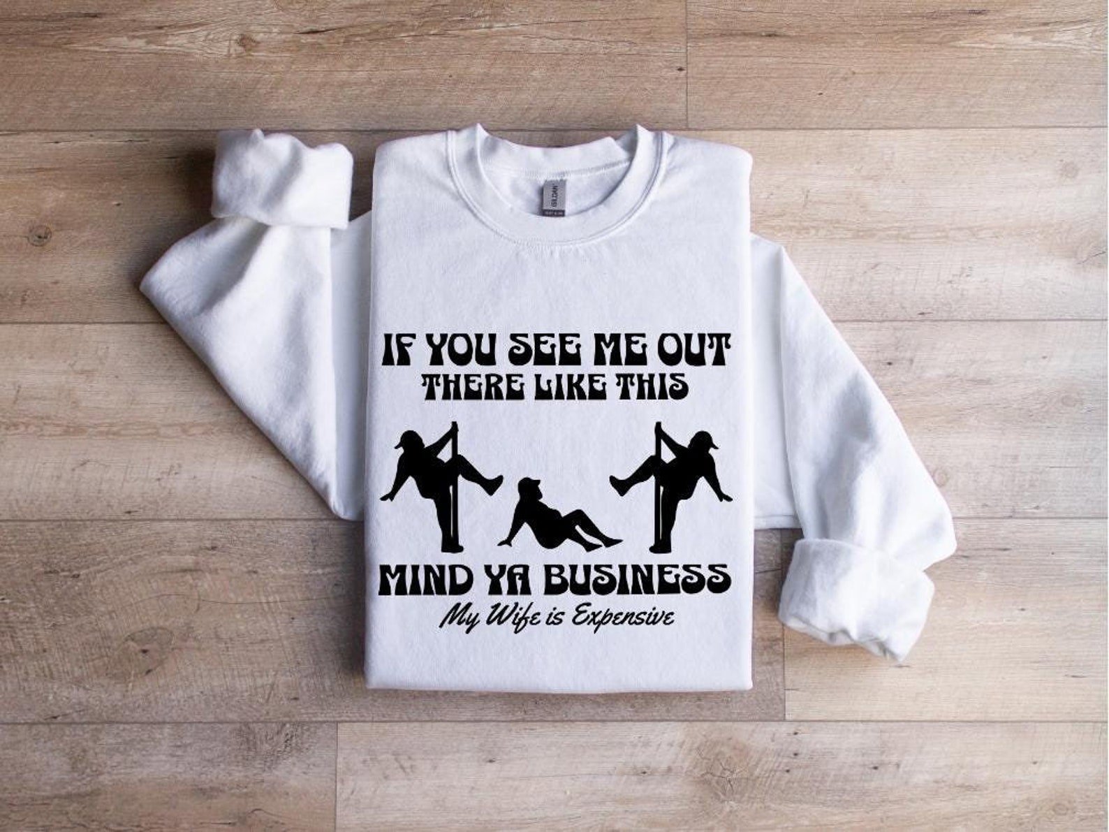 If you See me Out there Like this Mind Ya Business My wife is Expensive Sweatshirt, Husband Sweatshirt,Gift for Husband,Funny Husband Hoodie 5