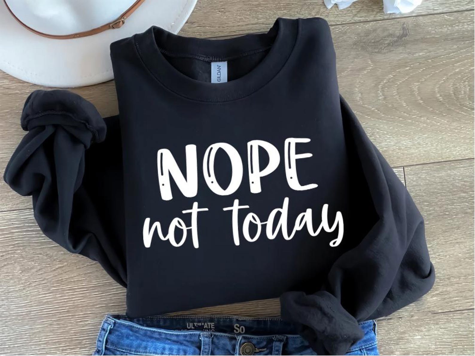 Nope Not Today Sweatshirt: Sarcastic Humor Shirt 4