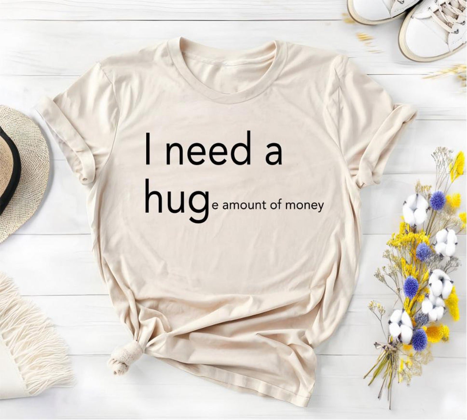 Funny 'I Need A Huge Amount of Money' T-Shirt - Minimalist Slogan Tee 1