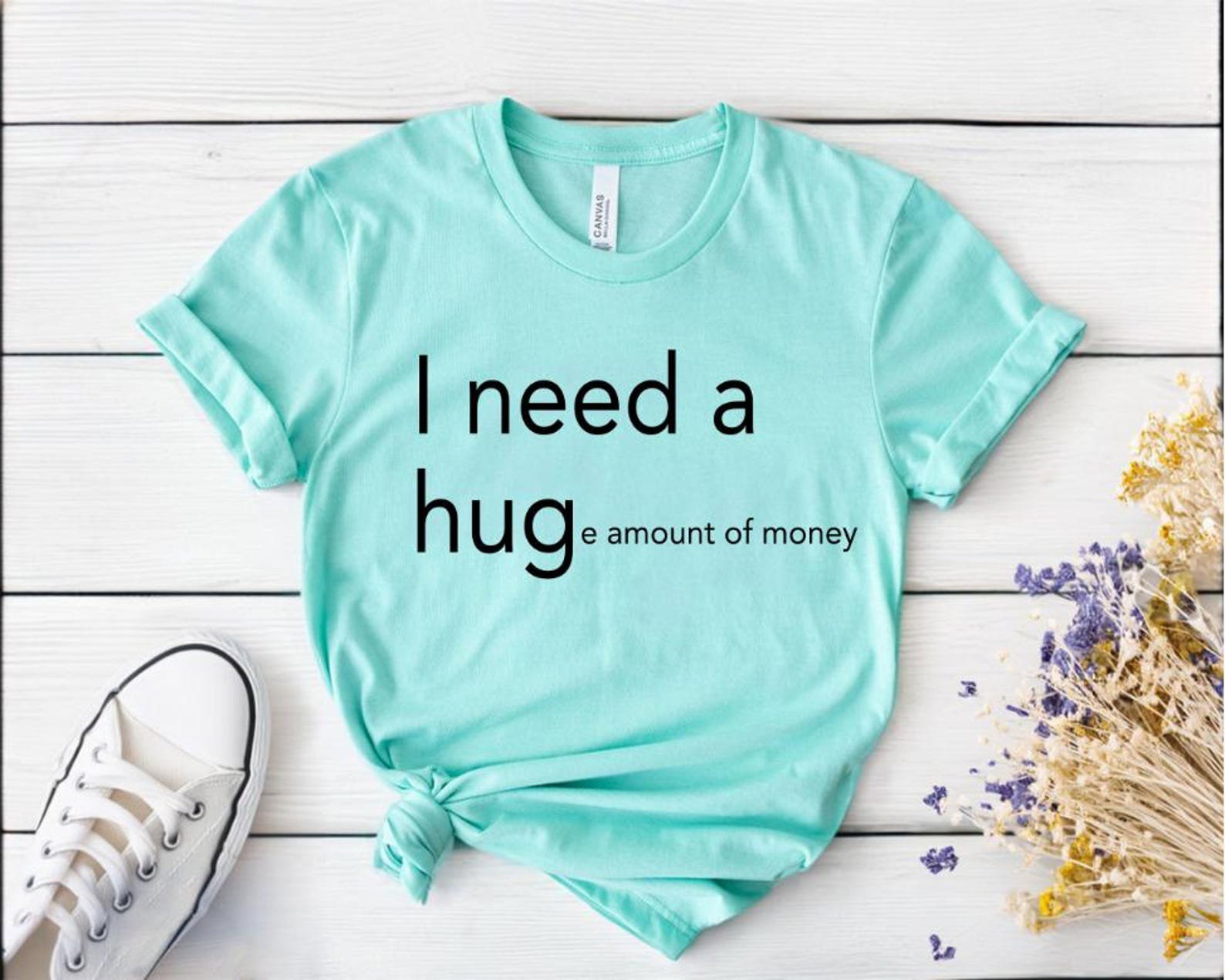 Funny 'I Need A Huge Amount of Money' T-Shirt - Minimalist Slogan Tee 6
