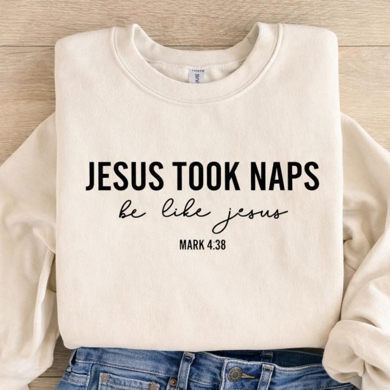 Funny Jesus Took Naps Shirt, Be Like Jesus SweatShirt, Mark 4:38 Christian Sweatshirt, Faith Crewneck, Christian Humor Gift