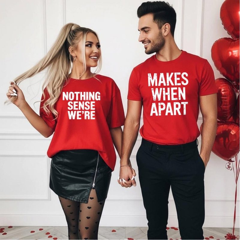 Nothing Makes Sense When We're Apart Shirt, Matching Couple Shirt for Valentines, Split Quote Tee for Couples