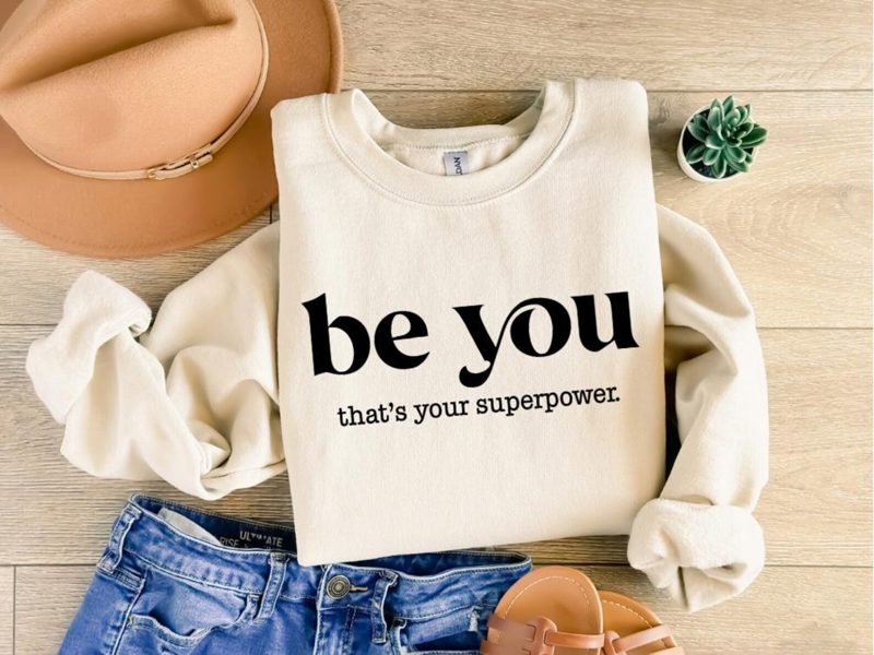 Be You Sweatshirt: Self Love Mental Health Inspirational Tee