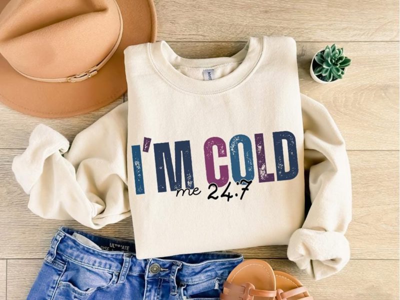 I'm Cold Me 24:7 Sweatshirt, Freezing Cold Sweatshirt, Funny I'm Cold Hoodie, Sarcastic Sweatshirt, Cold Weather Sweatshirt, Winter Hoodie