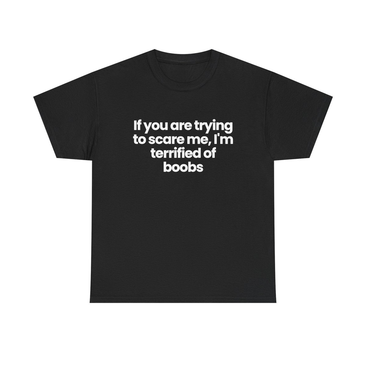 if you are trying to scare me... terrified of boobs
